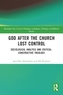 God After the Church Lost Control