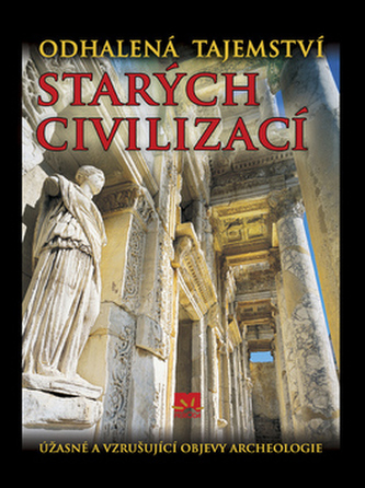 Odhalená tajemství starých civilizací Odhalená tajemství starých civilizací