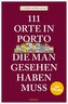111 Orte in Porto, die man gesehen haben muss