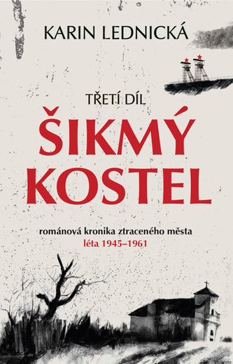 Šikmý kostel: románová kronika ztraceného města, léta 1945–1961