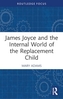 James Joyce and the Internal World of the Replacement Child