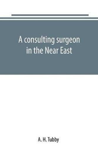 A consulting surgeon in the Near East