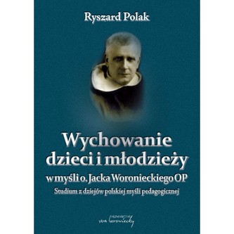 Wychowanie dzieci i młodzieży w myśli o. Jacka Woronieckiego OP