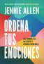 Ordena Tus Emociones: Dale Nombre a Lo Que Sientes Y Aprende a Manejarlo / Untan Gle Your Emotions: Name What You Feel and Learn