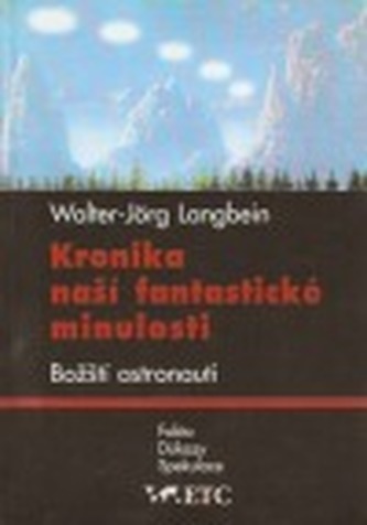 Kronika naší fantastické minulosti fakta, důkazy, spekulace