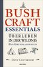 Bushcraft Essentials. Überleben in der Wildnis. Das Grundlagenbuch