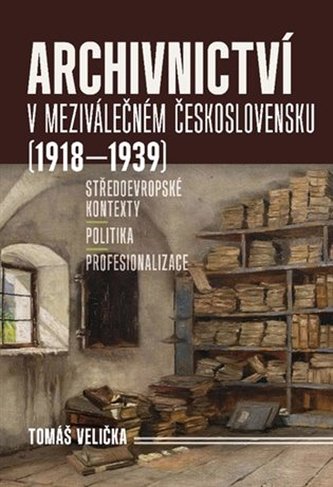 Archivnictví v meziválečném Československu (1918-1939) Archivnictví v meziválečném Československu (1918-1939)