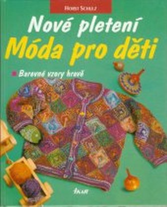 Nové pletení. Móda pro děti : - snadné pletení barevných vzorů
