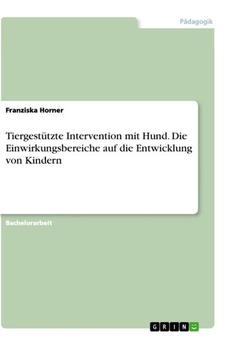 Tiergestützte Intervention mit Hund. Die Einwirkungsbereiche auf die Entwicklungvon Kindern
