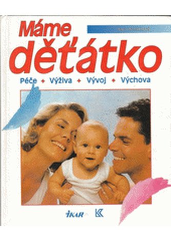 Máme děťátko péče, výživa, vývoj, výchova