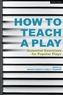 How to Teach a Play