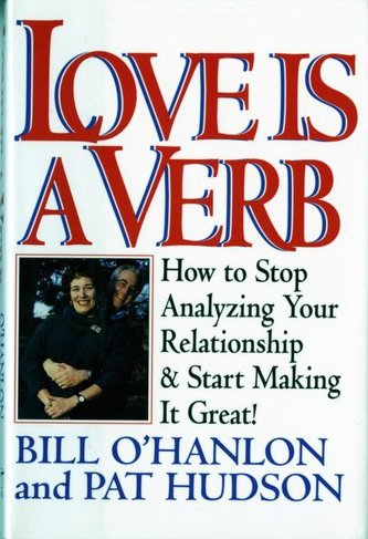 Love Is a Verb: How to Stop Analyzing Your Relationship and Start Making It Great!