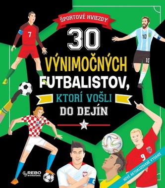 30 výnimočných futbalistov, ktorí vošli do dejín
