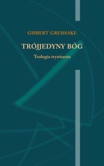 Trójjedyny Bóg. Teologia trynitarna Trójjedyny Bóg. Teologia trynitarna