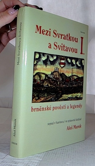 Mezi Svratkou a Svitavou I brněnské pověsti a legendy