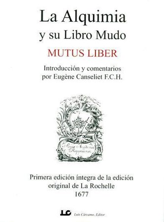 La alquimia y su libro mudo : mutus liber : primera edición íntegra de la edición original de La Rochelle 1677