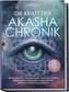 Die Kraft der Akasha Chronik: Wie Sie das Tor zum universellen Weltengedächtnis öffnen und bedingungslose Liebe, Fülle & Selbstv