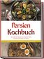 Persien Kochbuch: Die leckersten Rezepte der persischen Küche für jeden Geschmack und Anlass - inkl. Fingerfood, Desserts, Geträ