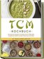 TCM Kochbuch: Die leckersten Rezepte im Einklang mit der traditionellen chinesischen Medizin für jeden Geschmack und Anlass - in
