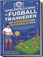 Spielintelligenz im Fußball trainieren mit Kindern und Jugendlichen: Gezielte Förderung der Handlungsschnelligkeit, Entscheidung