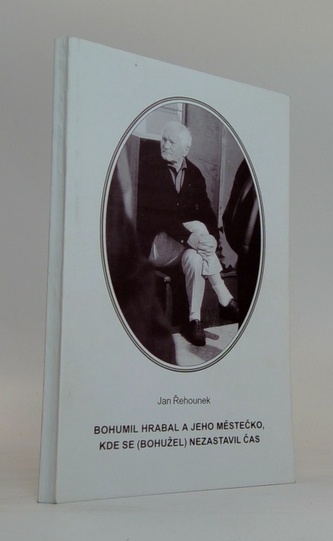bohumil hrabal a jeho městečko kde se (bohužel) nezastavil čas