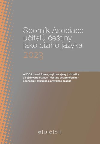 Sborník Asociace učitelů češtiny jako cizího jazyka (AUČCJ) 2023 Sborník Asociace učitelů češtiny jako cizího jazyka (AUČCJ) 2023