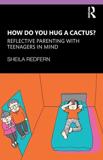 How Do You Hug a Cactus? Reflective Parenting with Teenagers in Mind