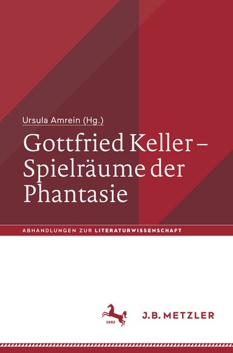 Gottfried Keller ¿ Spielräume der Phantasie