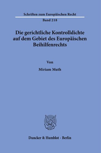 Die gerichtliche Kontrolldichte auf dem Gebiet des Europäischen Beihilfenrechts.