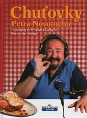 Chuťovky Petra Novotného to nejlepší z rozhlasové kuchyně : sto