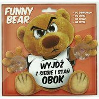 Funny Bear - Wyjdź Z Siebie I Stań Obok.