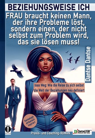 BEZIEHUNGSWEISE ICH: FRAU braucht keinen Mann, der ihre Probleme löst, sondern einen, der nicht selbst zum Problem wird, das sie