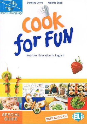 Cook for Fun: Nutrition Education in English Teachers Guide with Audio CD