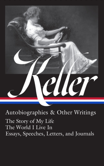 Helen Keller: Autobiographies & Other Writings (loa #378)