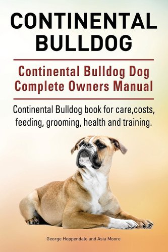 Continental Bulldog. Continental Bulldog Dog Complete Owners Manual. Continental Bulldog book for care, costs, feeding, grooming