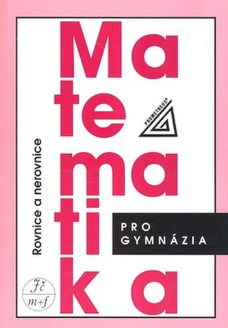 Matematika pro gymnázia - Rovnice a nerovnice