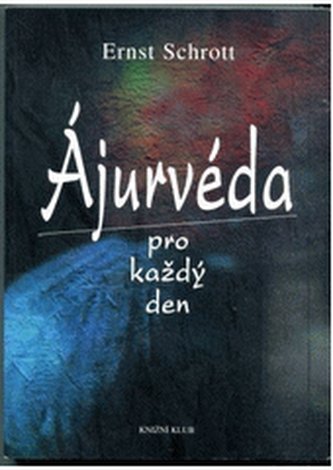 Ájurvéda pro každý den jemný léčebný způsob, vedoucí k dokonalém