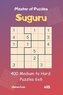 Master of Puzzles Suguru - 400 Medium to Hard Puzzles 6x6 Vol.18