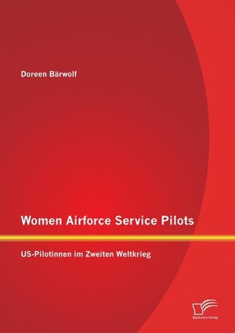 Women Airforce Service Pilots: US-Pilotinnen im Zweiten Weltkrieg