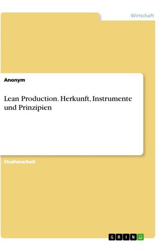 Lean Production. Herkunft, Instrumente und Prinzipien
