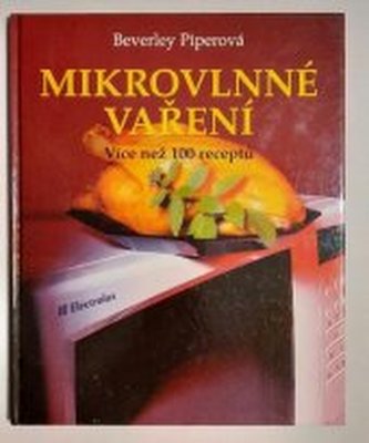 Mikrovlnné vaření [velká kuchařka pro mikrovlnné trouby]