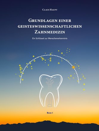 Grundlagen einer geisteswissenschaftlichen Zahnmedizin