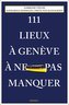 111 Lieux à Genève à ne pas manquer