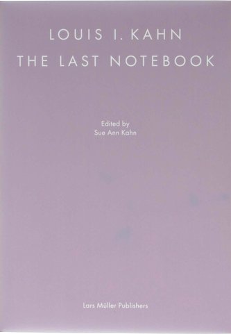 Louis I. Kahn: The Last Notebook