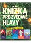 Knížka pro zvědavé hlavy fakta, čísla, zábava
