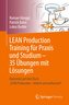 LEAN Production Training für Praxis und Studium ¿ 35 Übungen mit Lösungen