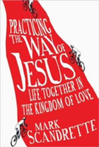 Practicing the Way of Jesus – Life Together in the Kingdom of Love