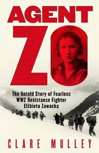 Agent Zo: The Untold Story of Fearless WW2 Resistance Fighter Elzbieta Zawacka Agent Zo: The Untold Story of Fearless WW2 Resistance Fighter Elzbieta Zawacka