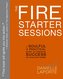 The Fire Starter Sessions: A Soulful + Practical Guide to Creating Success on Your Own Terms