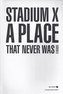 Stadium X: A Place That Never Was